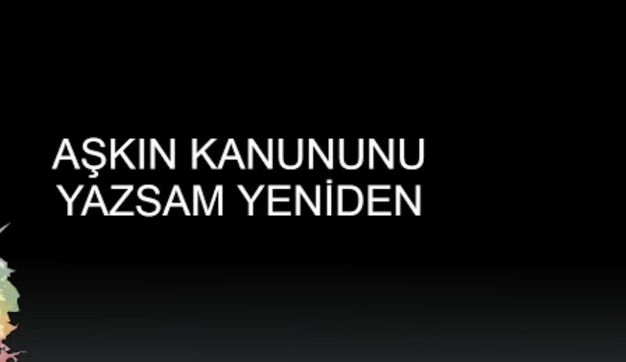Aşkın kanunlarını yeniden yazmanız gerekseydi hangi kanunları getirirdiniz?