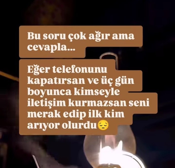 Telefonunuzu 3 günlüğüne kapatsanız sizi en çok kim merak eder?