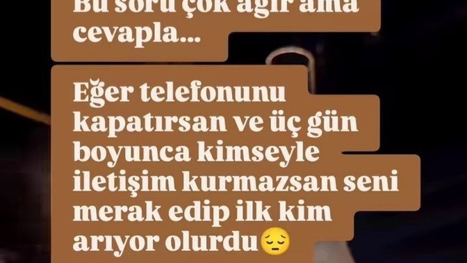Telefonunuzu 3 günlüğüne kapatsanız sizi en çok kim merak eder?
