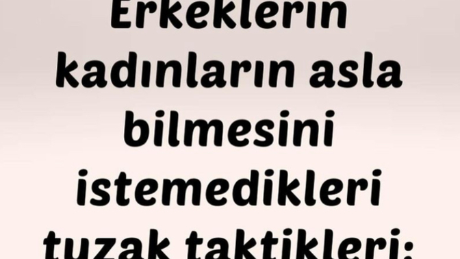 Erkekler kadınların asla bilmesini istemediği tuzak taktikleri nedir😅 ?