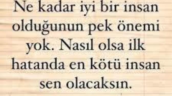 Ne kadar iyi insan olsakta yetmiyor diyor musunuz?