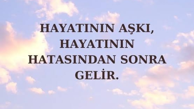 Hayatının aşkı, hayatının hatasından sonra mı gelir?