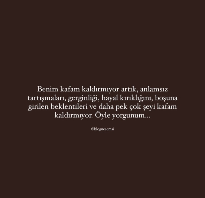 Seni en çok ne yordu?