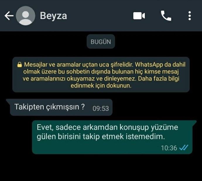 Yüzüme gülüp arkamdan laf taşıyan birini takipten çıkıyorum.💭