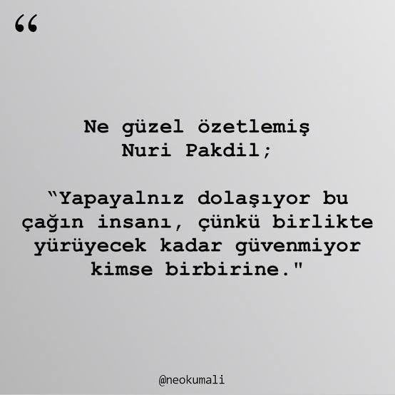 Ben bu çağın insanı değilim diyormusunuz?