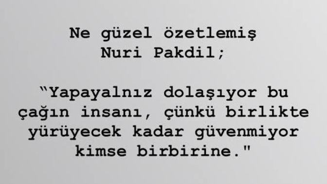 Ben bu çağın insanı değilim diyormusunuz?