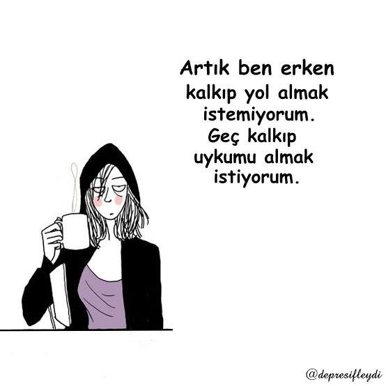 En son ne zaman Ne uyudum be... dedin?
