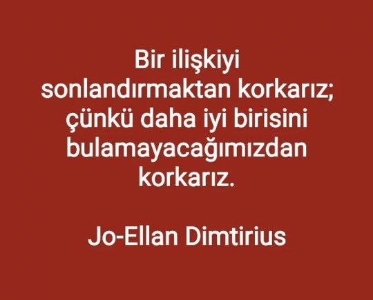Bir daha onun gibisini bulamamaktan hiç korktunuz mu?