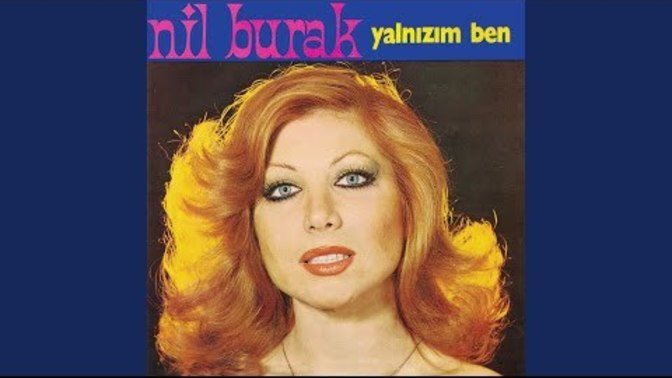 Kendinizi çok yalnız mı hissediyorsunuz? 1978' de Nil Burak yalnızım ben çok yalnızım demiş. Dinlediniz mi?