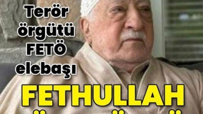FETÖ elebaşı GÜLEN öldü. Ne demek istersiniz?