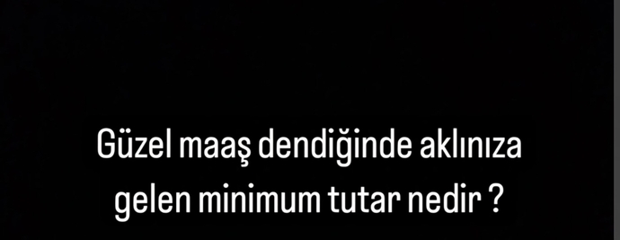 Güzel maaş dendiğinde aklınıza gelen minimum tutar nedir?