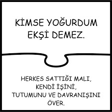 Neden kimse benim yoğurdum ekşi demez?