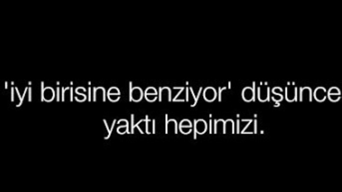 İyi birisine benziyor diye onu sevdin mi?