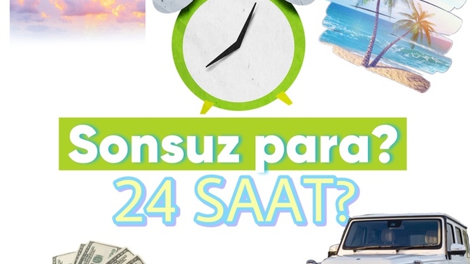 Cebinizde sınırsız bir para var fakat bu parayı harcamak içinde 24 saate ihtiyacını var?