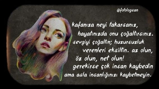Kafanıza neyi takarsanız hayatınızda onu çoğaltırsınız. Siz kafanıza en çok neyi takıyorsunuz?