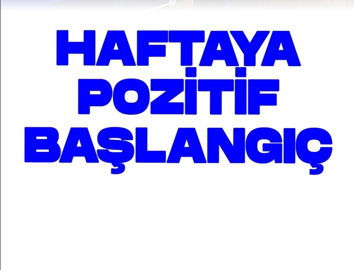 Haftaya nasıl başlangıç yaptınız?