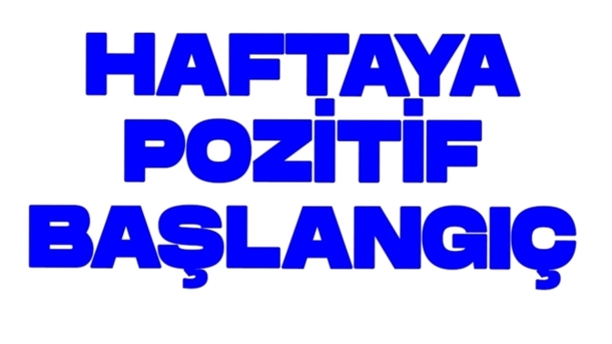 Haftaya nasıl başlangıç yaptınız?