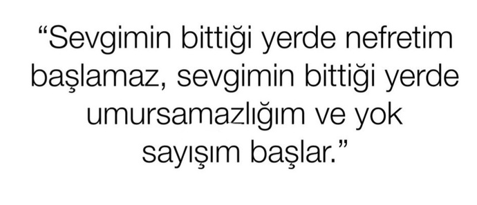 Sevginizin bittiği yerde nefretiniz mi başlar?