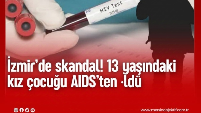 Skandal haber! 13 yaşındaki çocuk AIDS'den öldü. Bu kimin suçu?