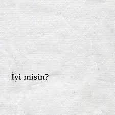 İyimisin sorusuna Değilim  cevabı verebildiğiniz birileri var mı var mı?