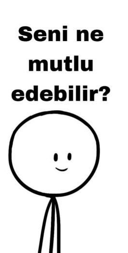 Şu an seni ne mutlu ederdi?