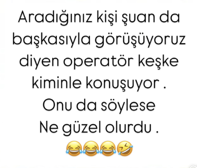 Kiminle konuştuğunu da bilsek ne olurdu acaba😂😂😂?