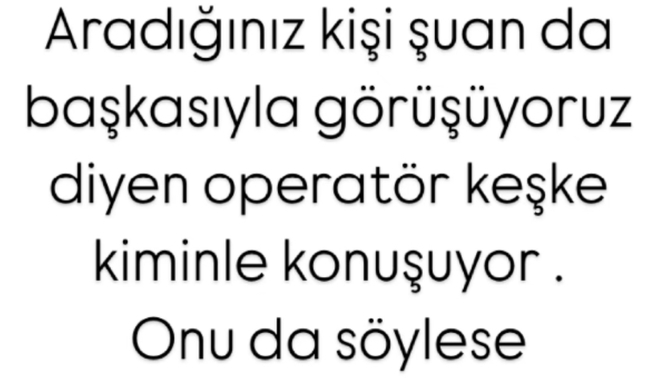 Kiminle konuştuğunu da bilsek ne olurdu acaba😂😂😂?