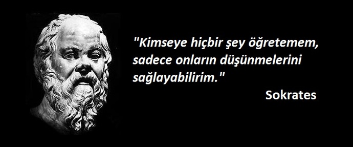 SokratesKimseye hiçbir şey öğretemem, sadece onların düşünmelerini sağlayabilirim.Biz Çok Şeyler Öğrendik lakin Düşünmüyor muyuz?