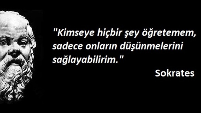 Sokrates"Kimseye hiçbir şey öğretemem, sadece onların düşünmelerini sağlayabilirim."Biz Çok Şeyler Öğrendik lakin Düşünmüyor muyuz?