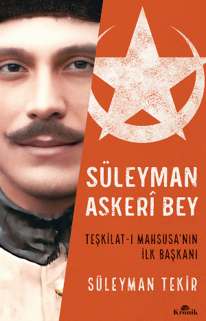Teşkilatı mahsusa kurucusu Süleyman Askeri beyin hayatını okudunuz mu?