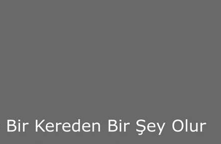 Bir kereden bir şey olmaz mı gerçekten?