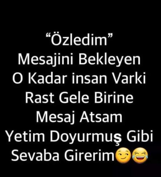 Şaka bir tarafa :) beklediğin o mesaj geldimi hala bekliyor musun ?