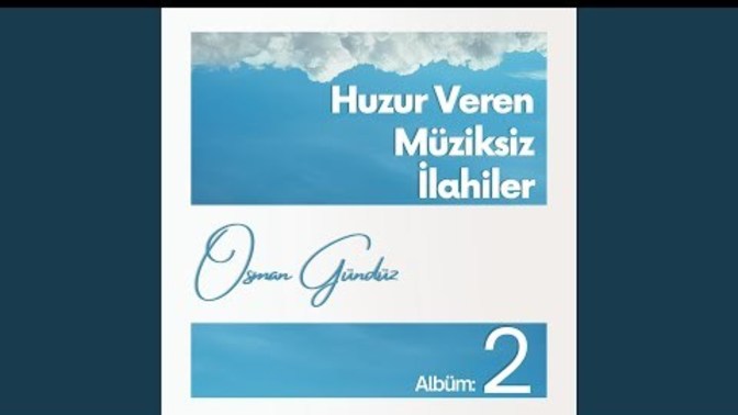 Dinledikçe size huzur veren ilahi önerisi?