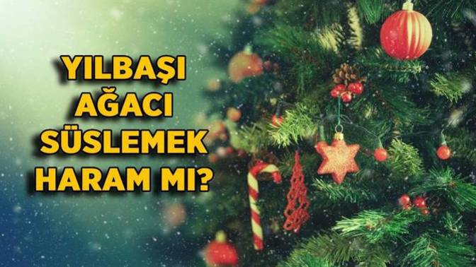 Yılbaşı ağacı süslemek dinen günah mı? Siz bu sene yılbaşı ağacı süslediniz mi süsleyecekmisiniz?