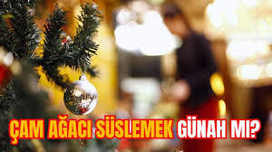Çam ağacı süslersem günaha girer miyim?
