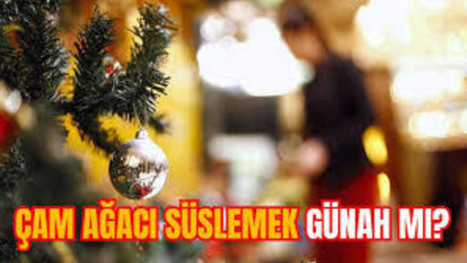 Çam ağacı süslersem günaha girer miyim?