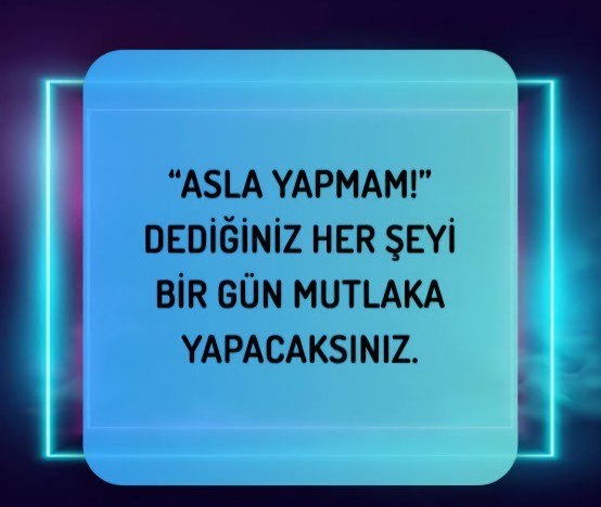 Asla yapmam deyip yaptığınız bir şey var mı?