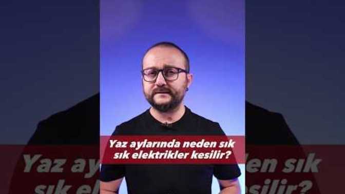 Yaz Aylarında Neden Elektriklerin Sık Sık Kesildiğini Biliyor musunuz?