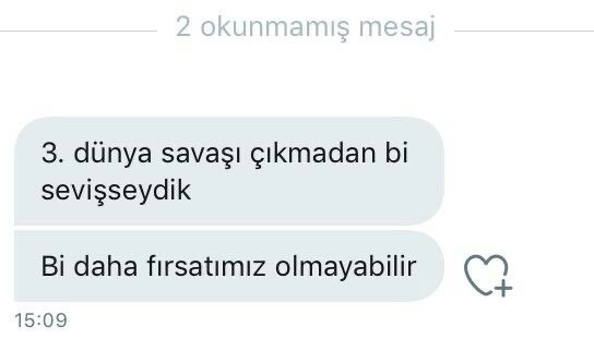 3. dünya savaşı çıkmadan bi sevişseydik “ diye mesaj atmak istediğin biri var mı?