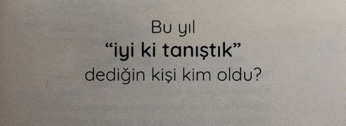 Bu yıl içinde iyi ki tanıdım dediğiniz biri oldu mu?
