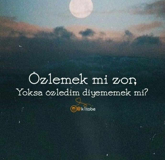 Özlemek mi zor yoksa Özledim diyememek mi?
