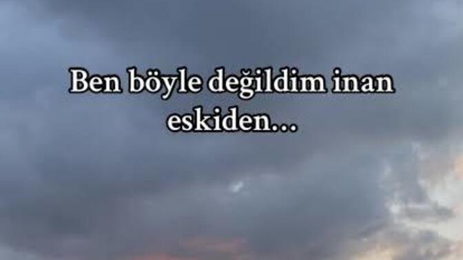 " Sen eskiden böyle değildin" dediklerinde ne gibi karşı cevap veriyorsun?