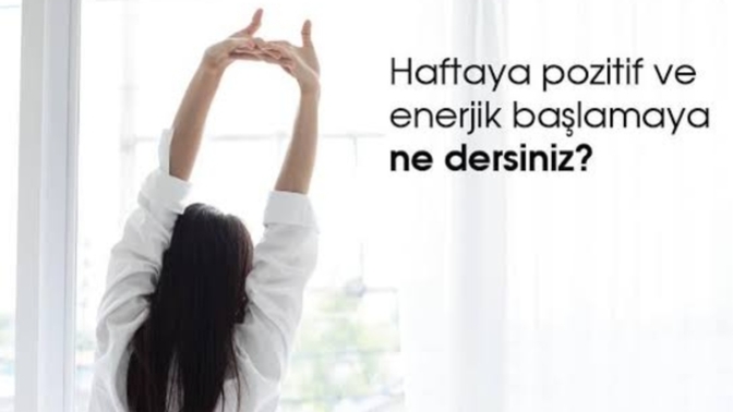 Yeni haftaya nasıl başlangıç yaptınız?