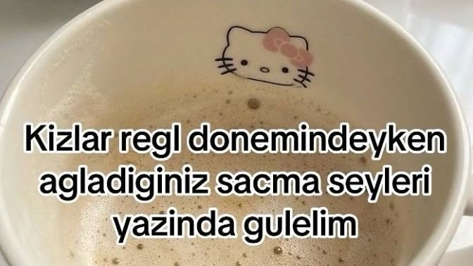 Regl iken ağladığınız saçma sebepler nelerdi?