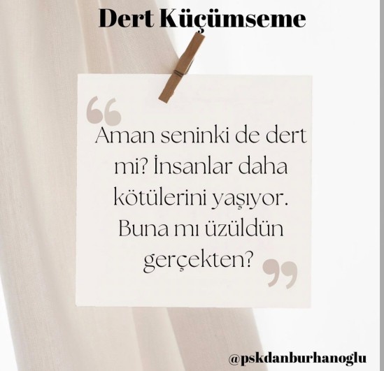 İnsanların dertlerini, acılarını küçümser misiniz?