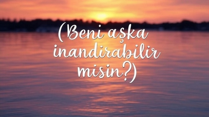 Beni aşka inandırabilir misin?