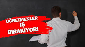 Öğretmenler neden iş bıraktı?
