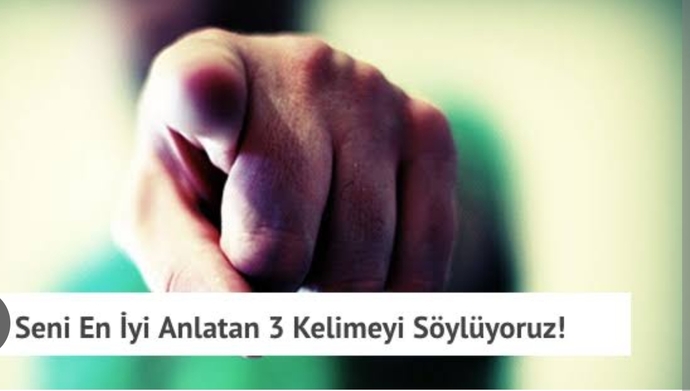 Sadece 3 kelime ile kendinizi ifade etmeniz gerekirse sizin için en uygun kelimeler hangisi olurdu?