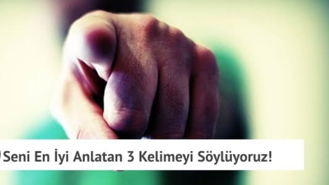 Sadece 3 kelime ile kendinizi ifade etmeniz gerekirse sizin için en uygun kelimeler hangisi olurdu?