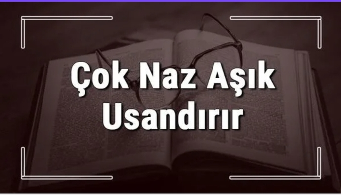 Çok fazla naz aşık usandırır derler... Katılıyor musunuz? Sizin bu konudaki davranışınız nasıldır?